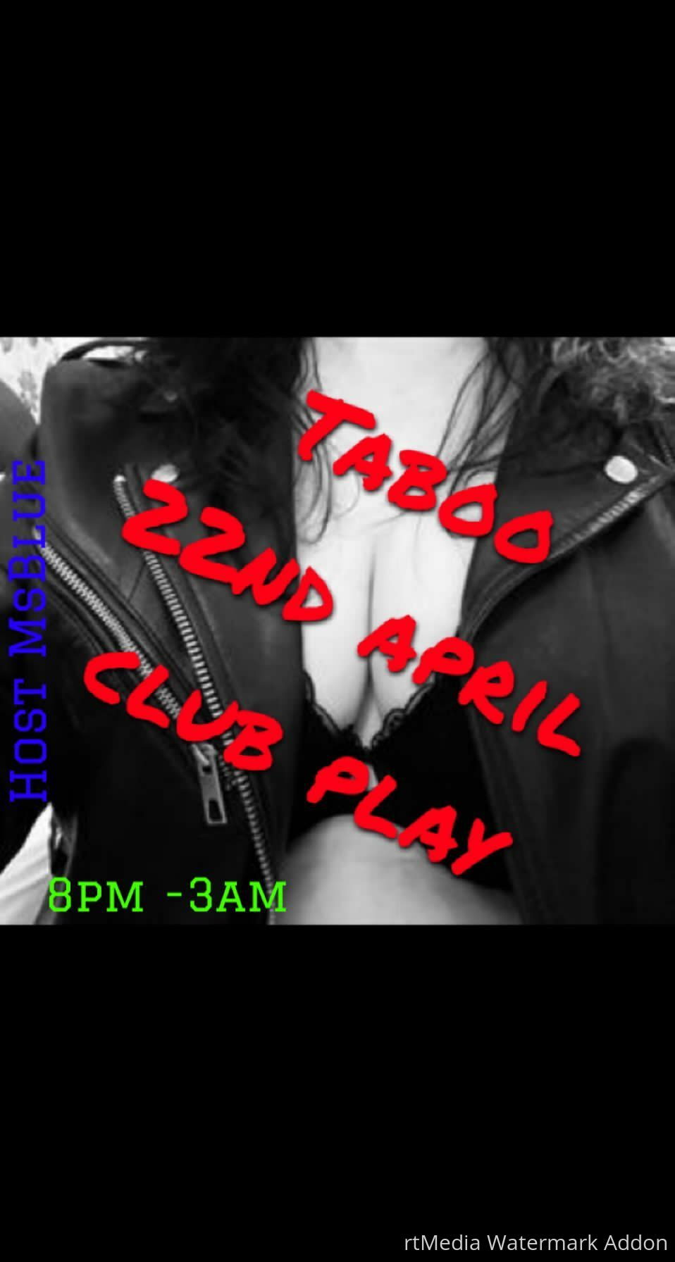 TABOO @ CLUB PLAY SAT 22nd APRIL BDSM FETISH KINK CUCKHOLD SWINGERS  FREE FOR SINGLE LADIES