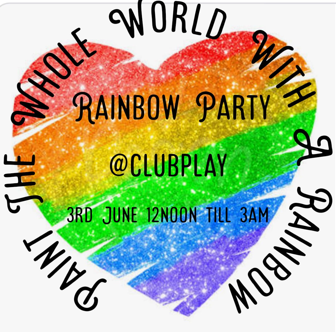 RAINBOW @ CLUB PLAY SAT 3rd JUNE NOON 12 PM - 3 AM ( 15 HOURS OPEN ) LADIES and TGIRLS FREE! PLAYTIME?