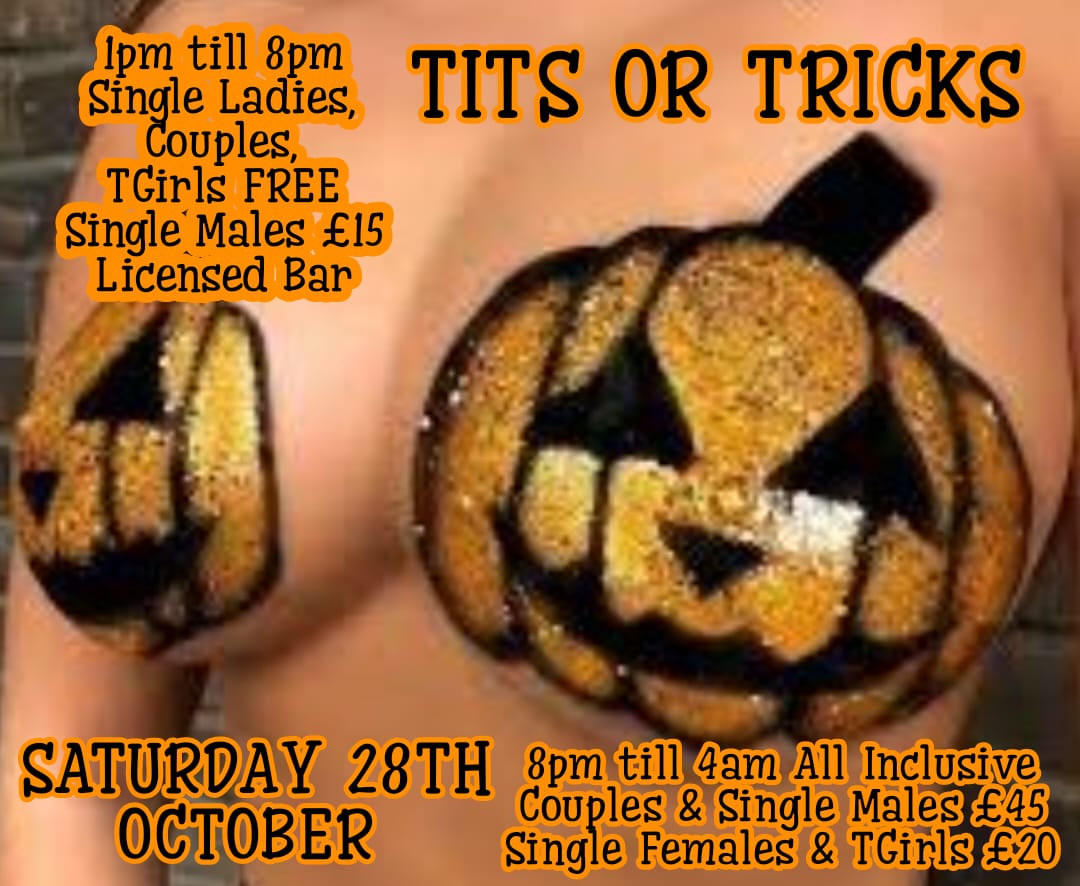 TITS or TRICKS CLUB PLAY HALLOWEEN PARTY SAT 28th OCT LIVE ACTS-DJ-FREE BAR-8PM-4AM & FREE ENTRY 1PM-8PM