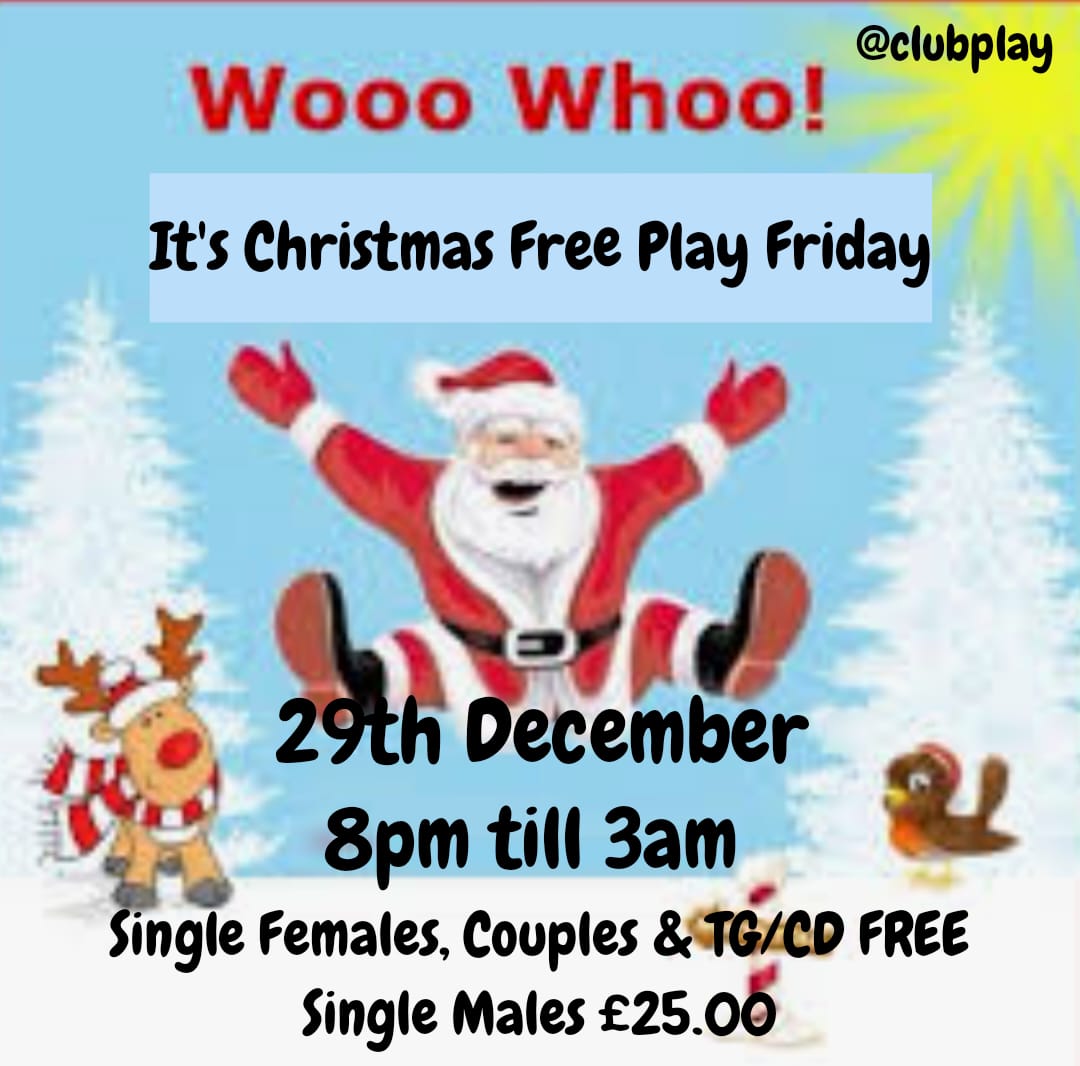 FREE PLAY FRIDAY 29th DEC @ CLUB PLAY COUPLES, LADIES,TGIRLS, ALL FREE ENTRY WITH LICENCED  BAR!