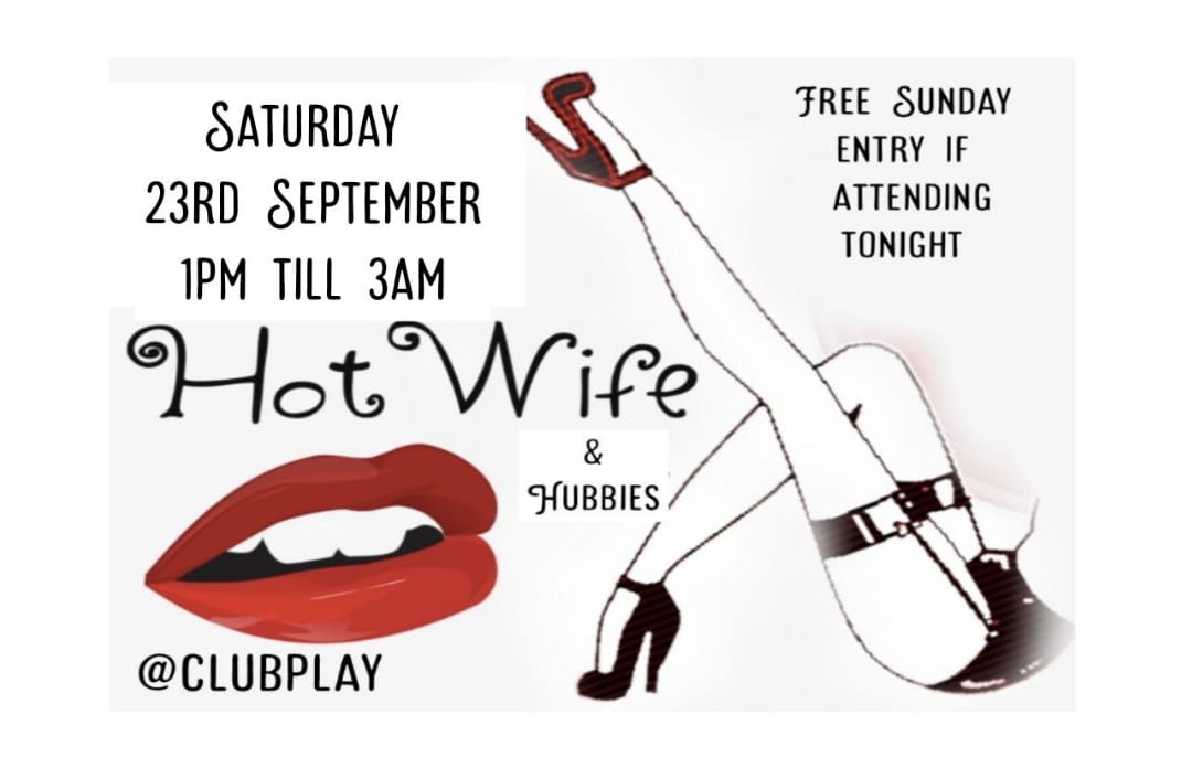 Hot Wife’s and Hubbies Saturday 23rd September @ Club Play