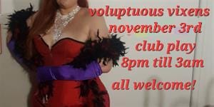 Voluptuous vixens @ club play, Friday 3rd november, calling all you curvy ladies and admirers!