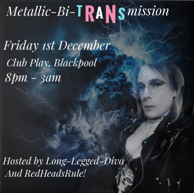 Metallic-Bi-TRANSmission. Friday 1st December @ Club Play, Blackpool, 8pm - 3am