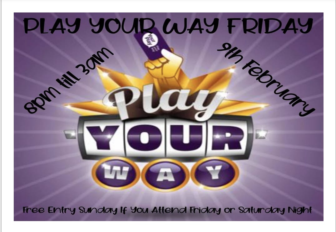 COME & PLAY YOUR WAY FRIDAY @ CLUB PLAY FRI 9th FEB WITH FREE HOT BUFFET?