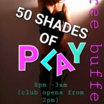 50 Shades of PLAY (your say your way) -SAT 20TH APRIL- CLUB PLAY -8pm till 3am (open from 2pm)