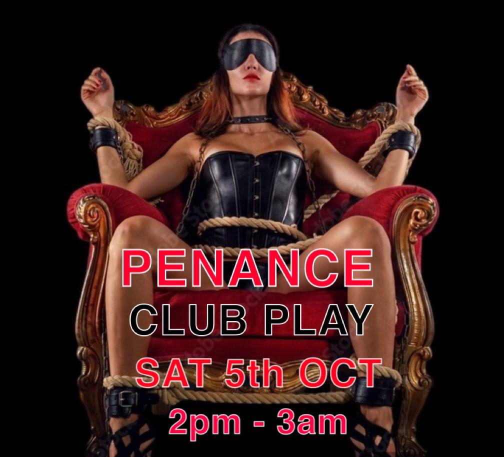 --- PENANCE --- PART 2 of the Sins Trilogy SATURDAY 5TH OCTOBER @ CLUB PLAY 2pm - 3am