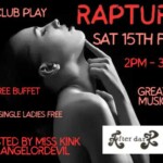 🖤RAPTURE🖤@ CLUB PLAY*SAT 15th Feb 2025* 2pm-3am*