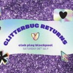 Sat 26th July - GLITTERBUG returns - Club Play Blackpool - ✨ free glitter