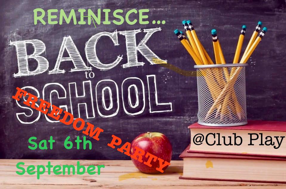 🎧 REMINISCE 🎶 Back to school Freedom Party 👩‍🏫  Sat 6th Sep 2025 @ CLUB PLAY. 🏫