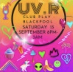 🩵🩷💛Club Play Presents UV.R -Saturday 13th September 8pm - 3am 🩵🩷💛