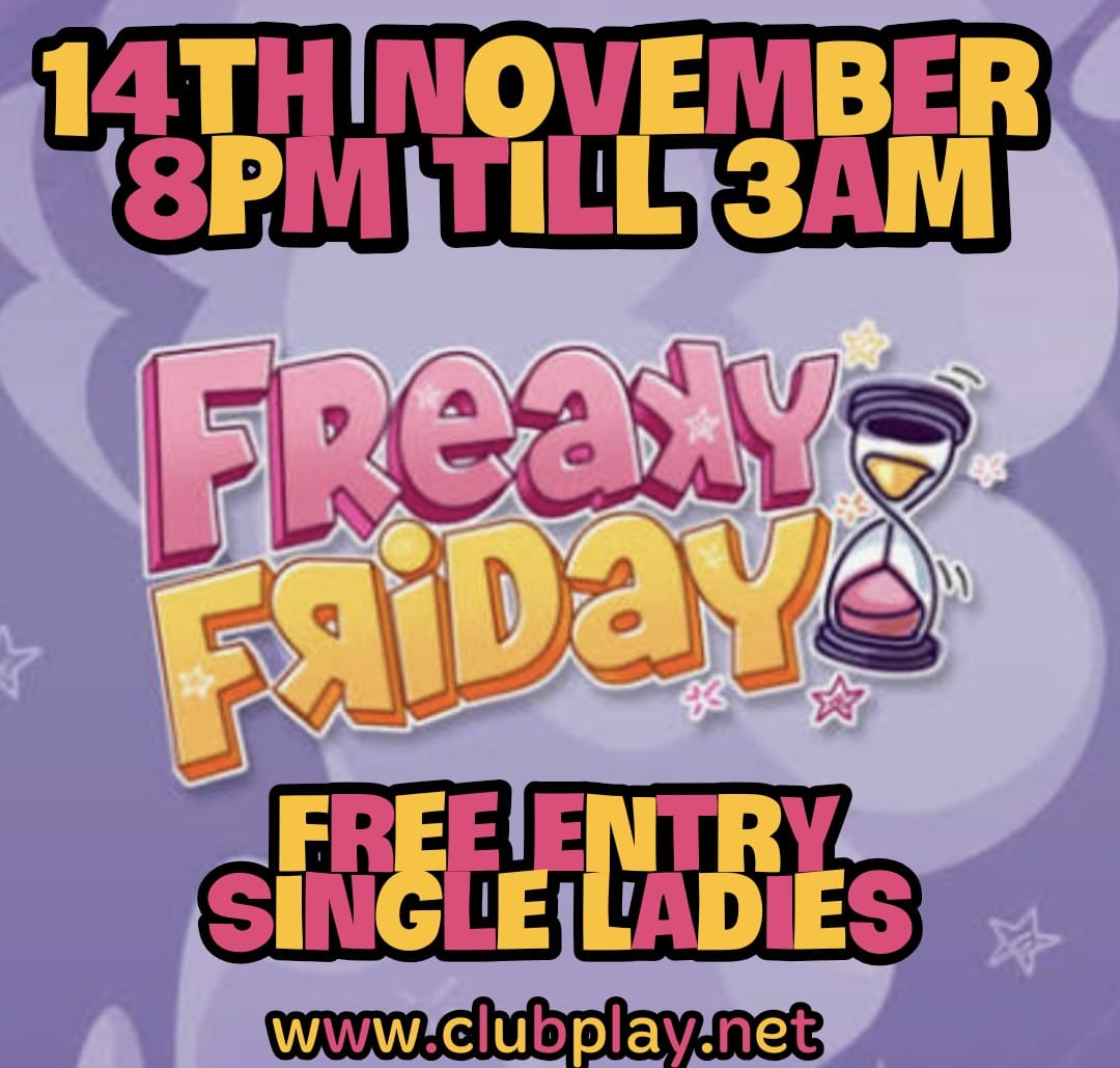 FREAKY FRIDAY 14th NOV @ CLUB PLAY - DO YOU WANT TO GET IT ON? 👿