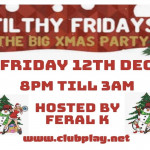 Fri Dec 12th - Festive Filthy Friday - Club Play - 8pm till 3am