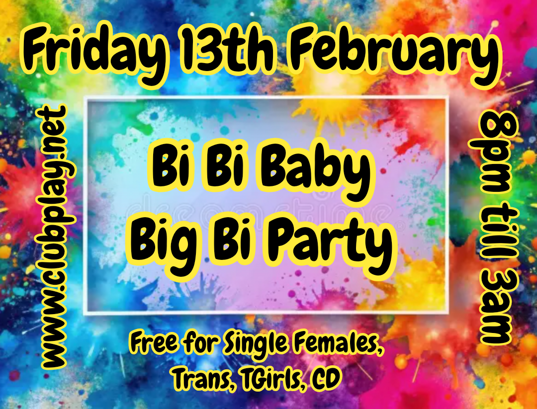 💋 BI-BI BABY 💋 CLUB PLAY's BIG BI PARTY 🏳️‍🌈 Fri 13th Feb 🆓️ Entry BILADIES, TGIRLS & TRANS 🆓️