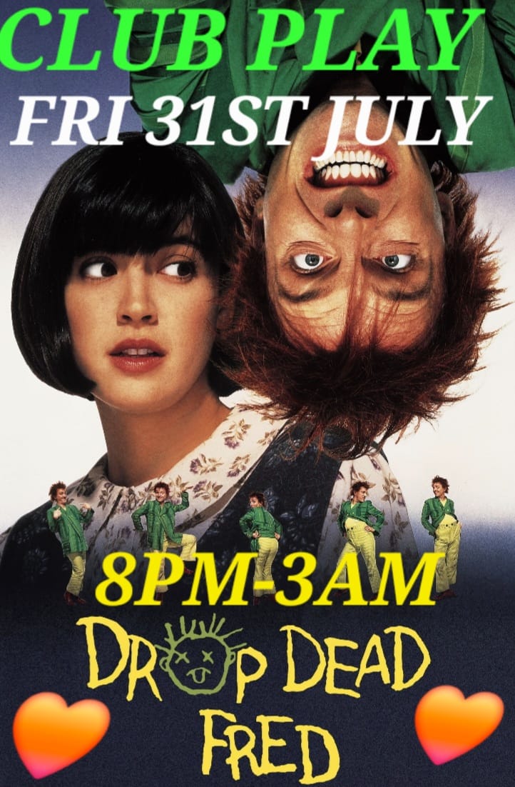 FRI 31ST JULY 💚🧡🖤 DROP DEAD FRED 💚🧡🖤